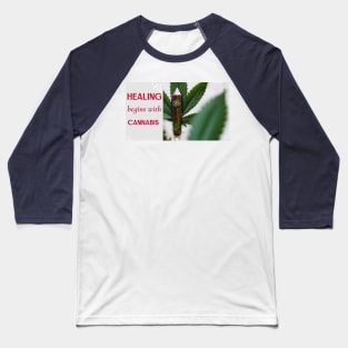 healing begins with cannabis Baseball T-Shirt